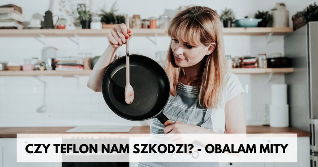 TEFLON mama chemik wzdrowymdomu.pl Sylwia Panek