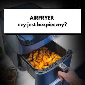 czy airfryery są zdrowe? teflon